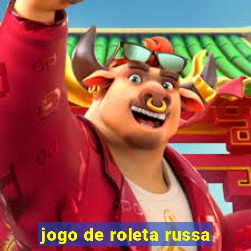 jogo de roleta russa